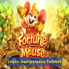 jogos manipulados futebol